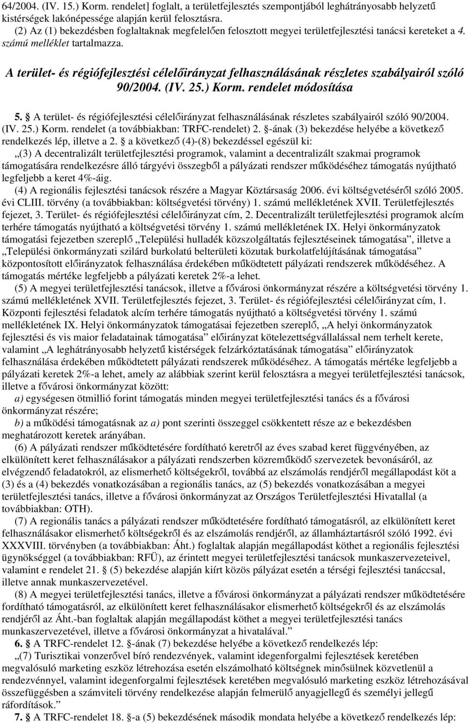 A terület- és régiófejlesztési célelőirányzat felhasználásának részletes szabályairól szóló 90/2004. (IV. 25.) Korm. rendelet módosítása 5.