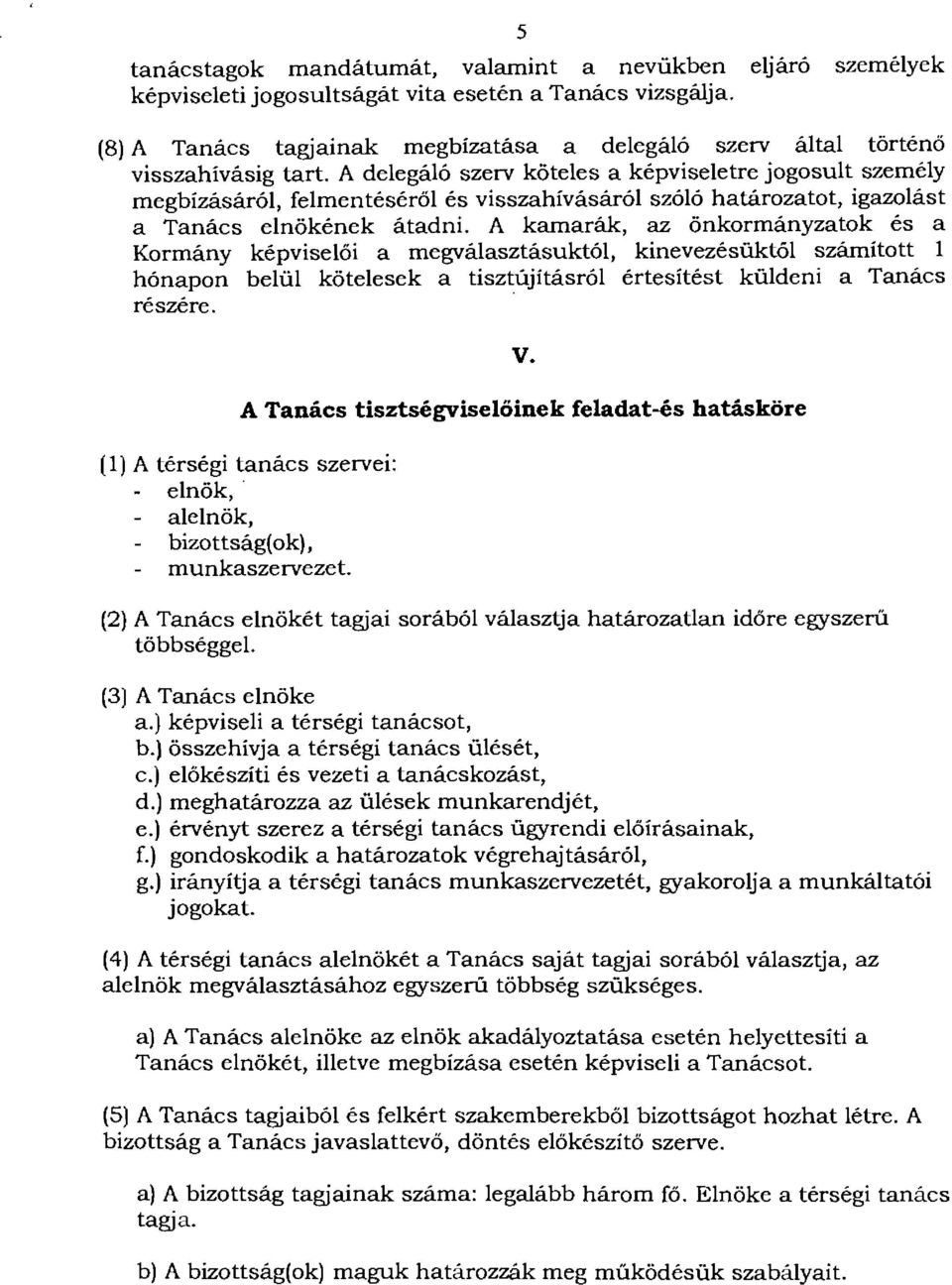 felmentéséről és visszahívásáról szóló határozatot, igazolást a Tanács elnökének átadni.