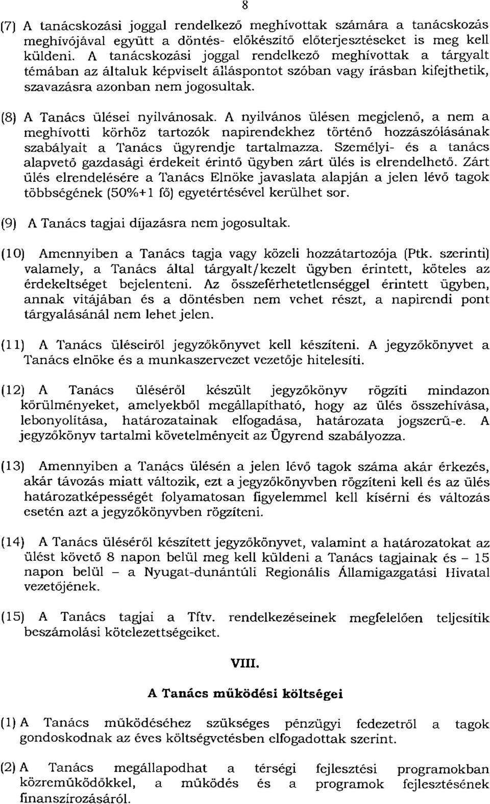 A nyilvános ülésen megjelenő, a nem a meghívotti körhöz tartozók napirendekhez történó hozzászólásának szabályait a Tanács ügyrendje tartalmazza.