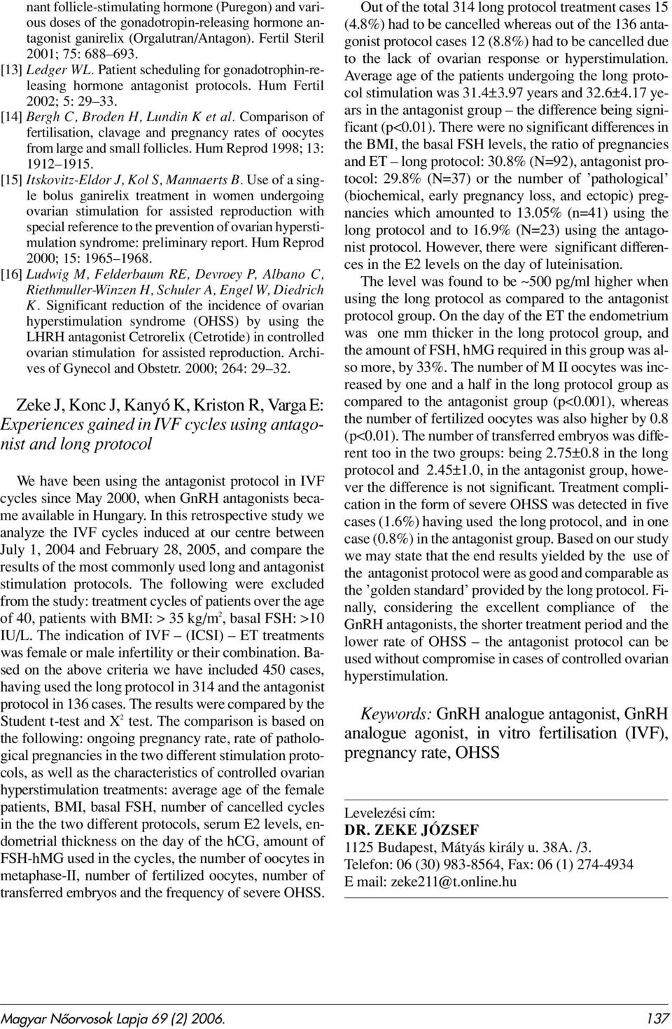 Comparison of fertilisation, clavage and pregnancy rates of oocytes from large and small follicles. Hum Reprod 1998; 13: 1912 1915. [15] Itskovitz-Eldor J, Kol S, Mannaerts B.