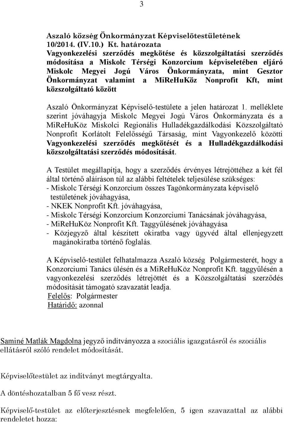 Önkormányzat valamint a MiReHuKöz Nonprofit Kft, mint közszolgáltató között Aszaló Önkormányzat Képviselő-testülete a jelen határozat 1.