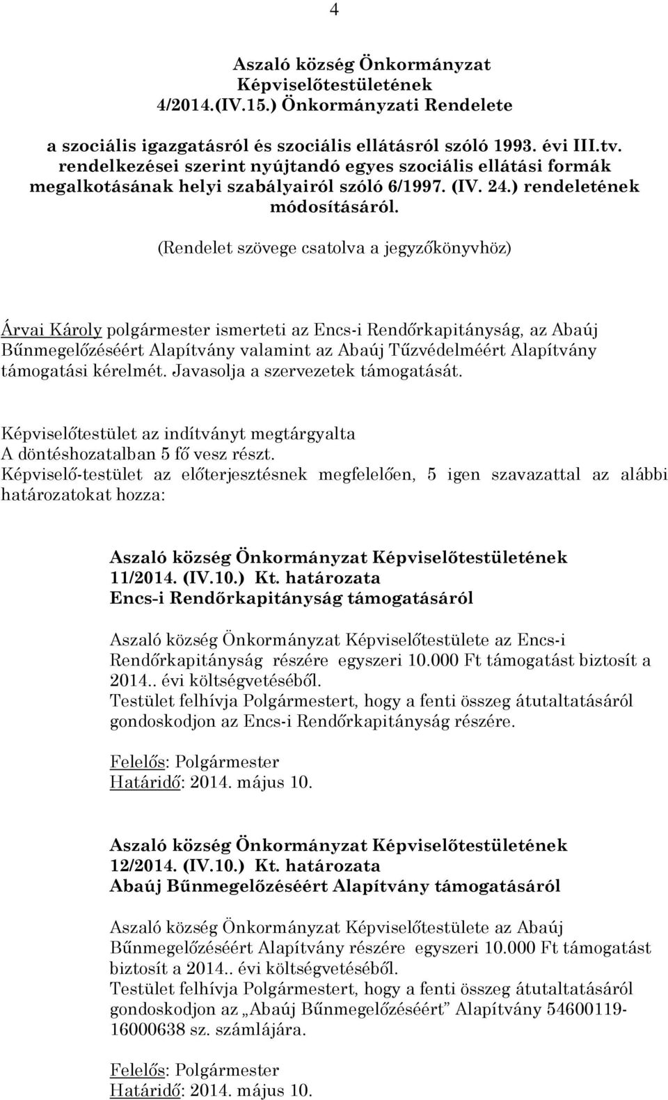 (Rendelet szövege csatolva a jegyzőkönyvhöz) Árvai Károly polgármester ismerteti az Encs-i Rendőrkapitányság, az Abaúj Bűnmegelőzéséért Alapítvány valamint az Abaúj Tűzvédelméért Alapítvány