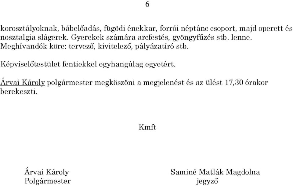 Meghívandók köre: tervező, kivitelező, pályázatíró stb.