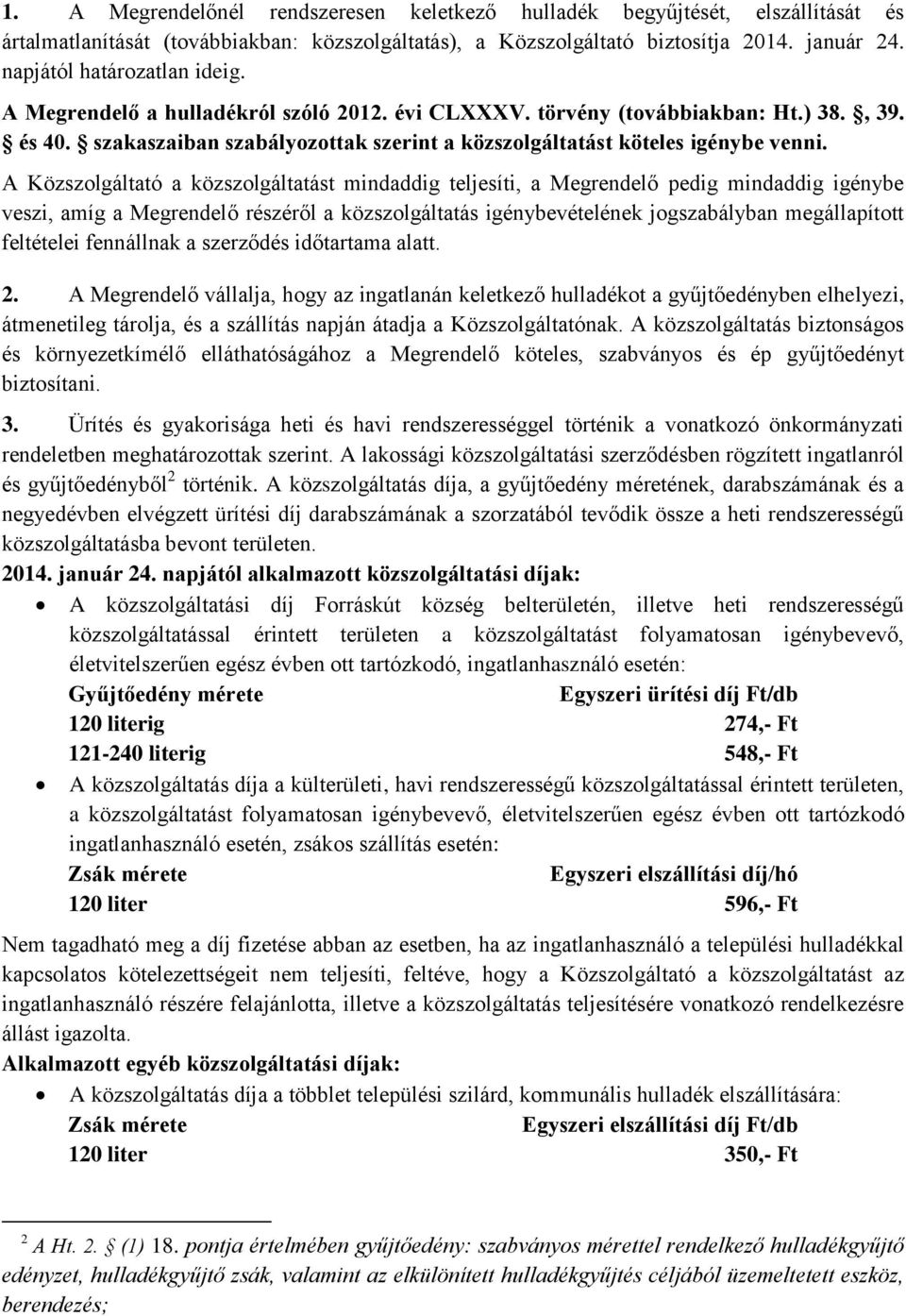 szakaszaiban szabályozottak szerint a közszolgáltatást köteles igénybe venni.