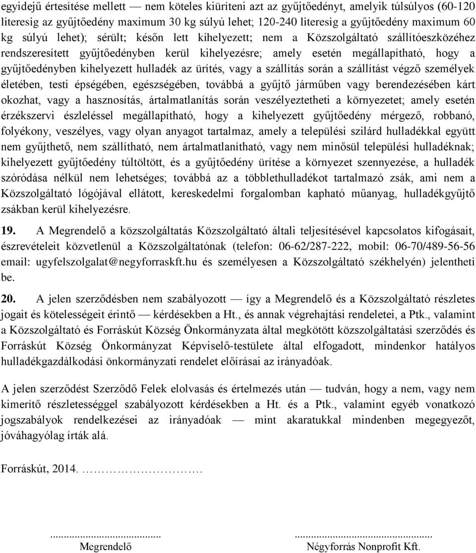 hulladék az ürítés, vagy a szállítás során a szállítást végző személyek életében, testi épségében, egészségében, továbbá a gyűjtő járműben vagy berendezésében kárt okozhat, vagy a hasznosítás,