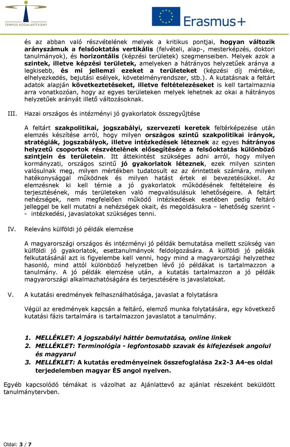 Melyek azk a szintek, illetve képzési területek, amelyeken a hátránys helyzetűek aránya a legkisebb, és mi jellemzi ezeket a területeket (képzési díj mértéke, elhelyezkedés, bejutási esélyek,