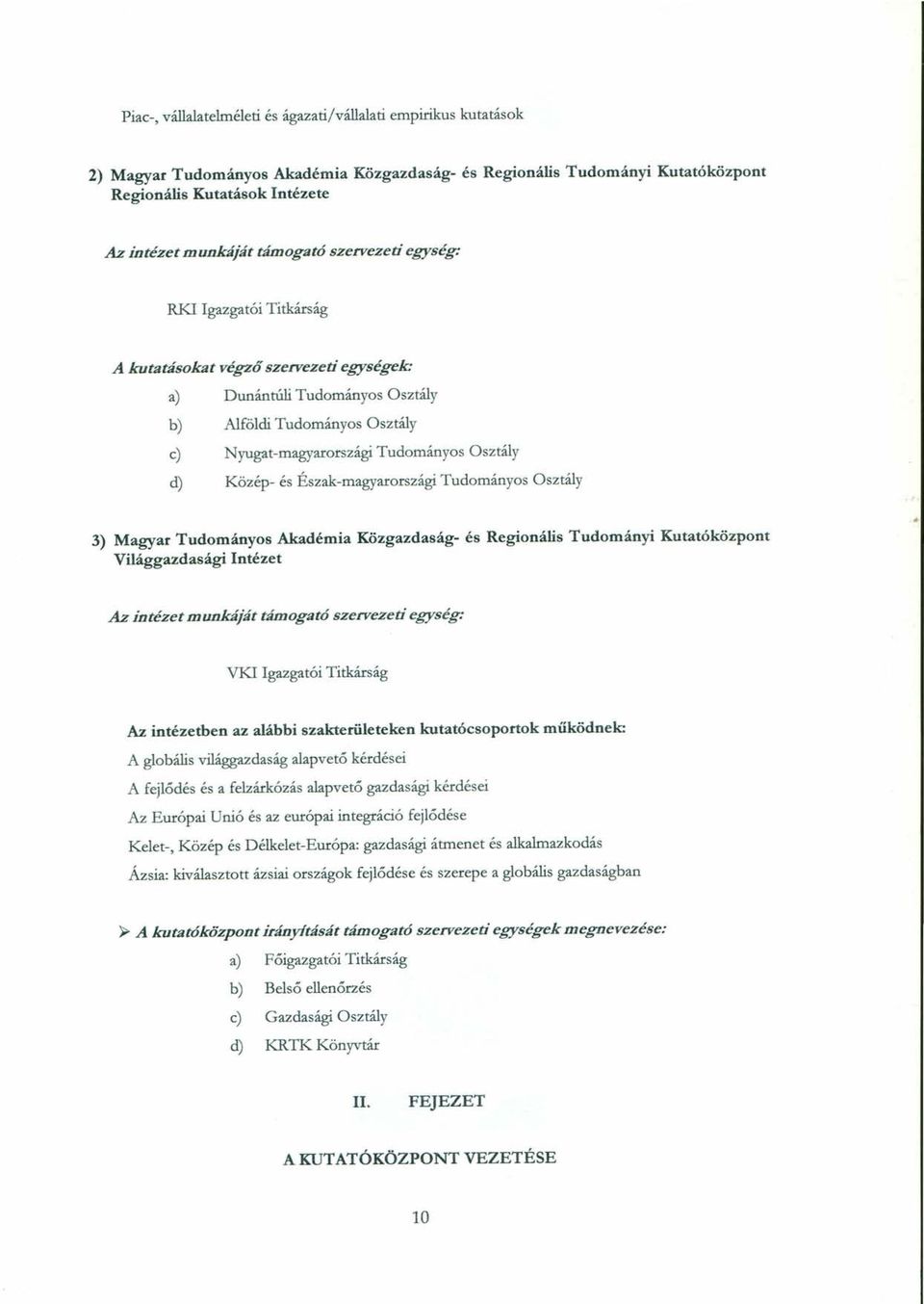 d) Közép- és Észak-magyarországi Tudományos Osztály 3) Magyar Tudományos Akadémia Közgazdaság- és Regionális Tudományi Kutatóközpont Világgazdasági Intézet.