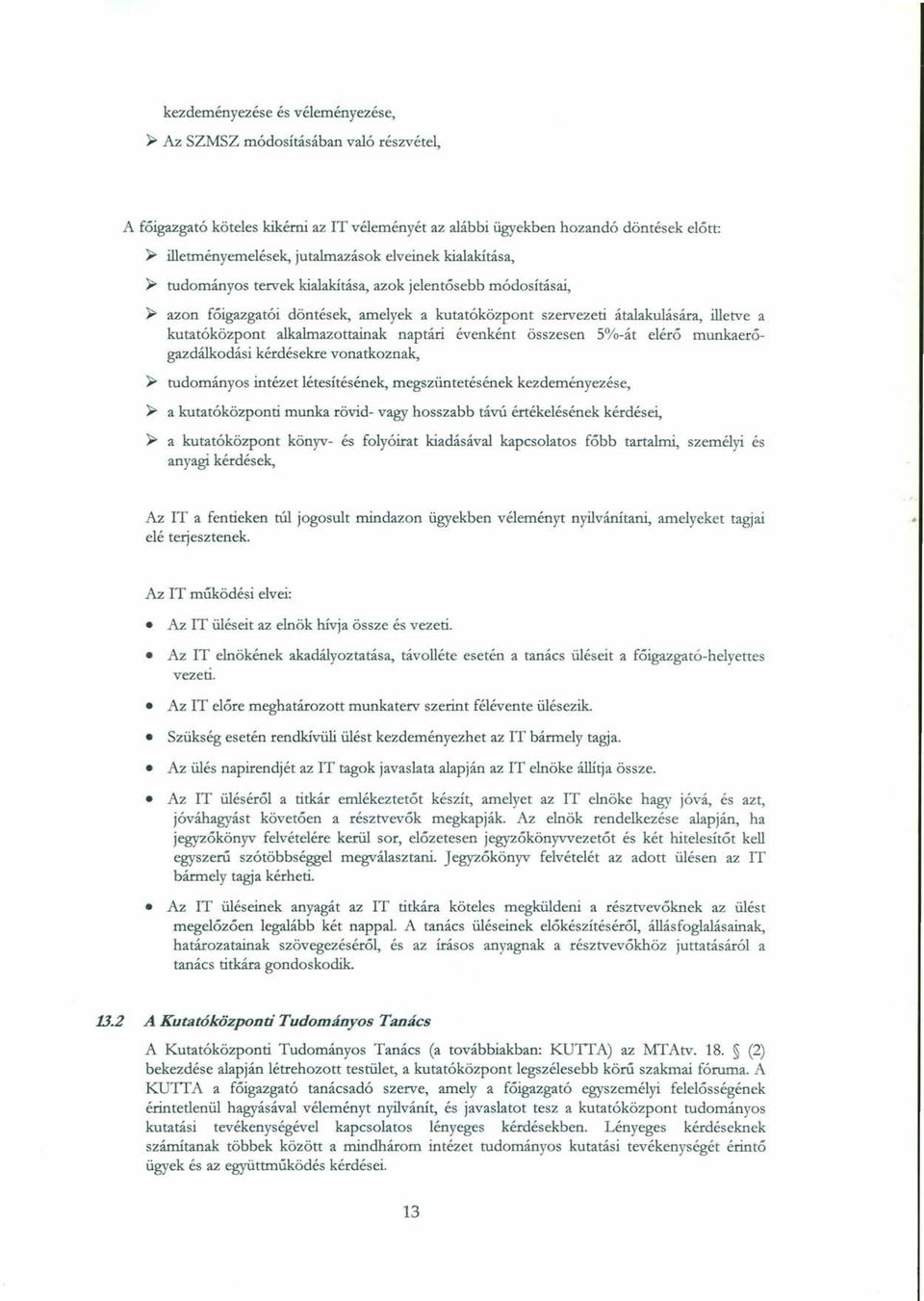kutatóközpont alkalmazottainak naptári évenként összesen 5%-át elérő munkaerőgazdálkodási kérdésekre vonatkoznak, )o> )o> tudományos intézet létesítésének, megszüntetésének kezdeményezése, a