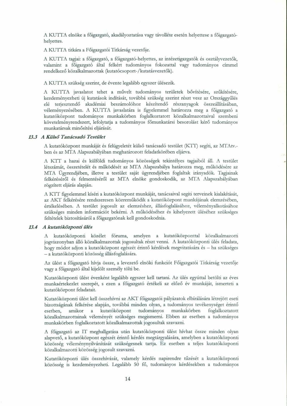 közalkalmazottak (kutatócsoport -jkutatásvezetők). A KUrrA szükség szerint, de évente legalább egyszer ülésezik.