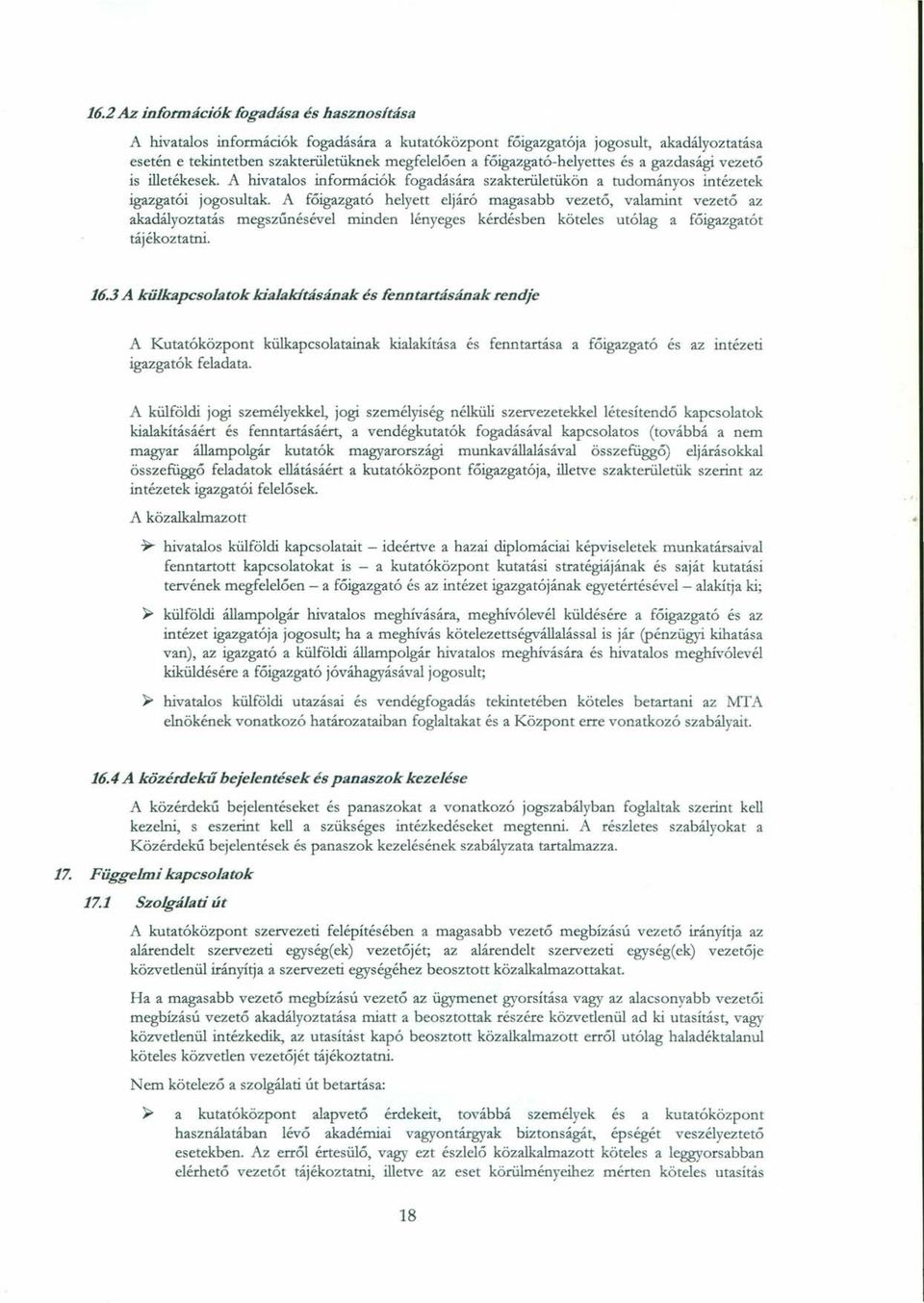 A főigazgató helyett eljáró magasabb vezető, valamint vezető az akadályoztatás megszűnésével minden lényeges kérdésben köteles utólag a főigazgatót tájékoztatni. 16.