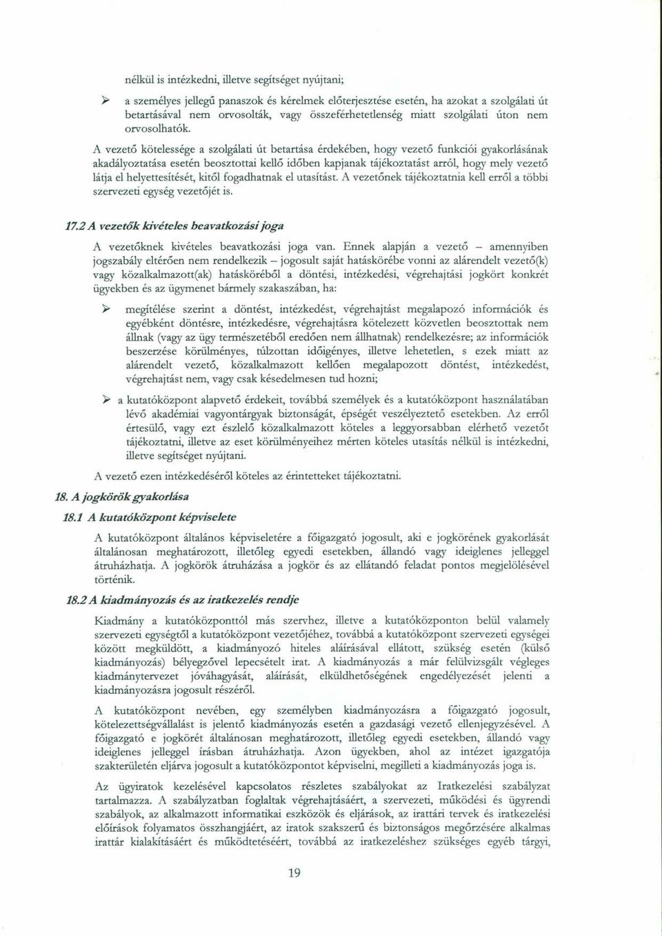 A vezető kötelessége a szolgálati út betartása érdekében, hogy vezető funkciói gyakorlásának akadályoztatása esetén beosztottai kellő időben kapjanak tájékoztatást arról, hogy mely vezető látja el