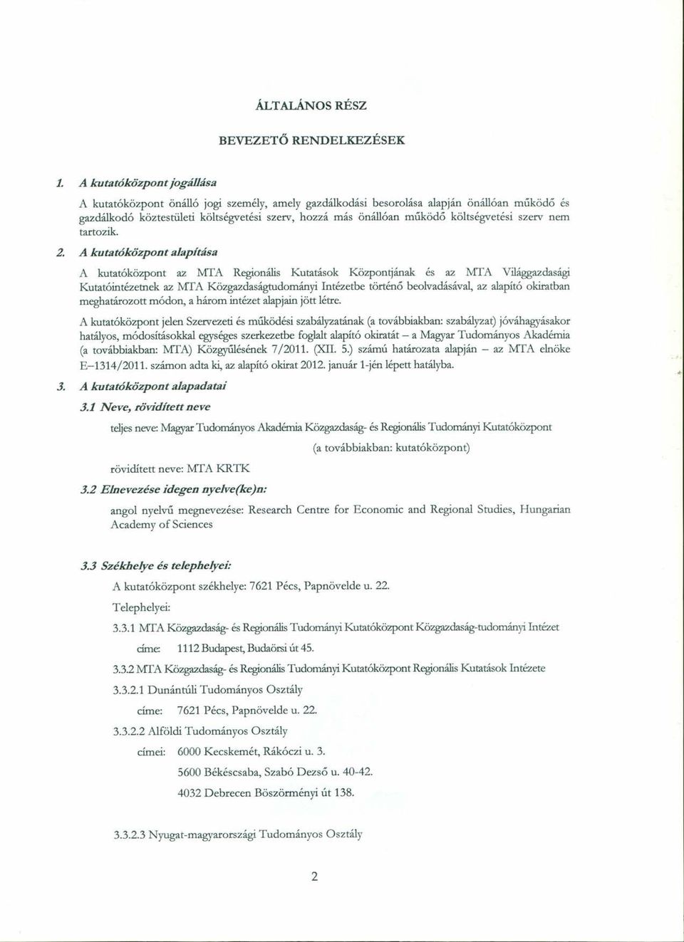 költségvetési szerv nem tartozik. 2.