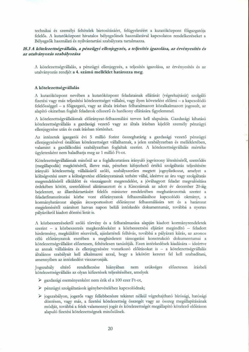 3A kötelezettségvállalás, a pénzügyi ellenjegyzés, a teljes/tés igazolása, az érvényes/tés és az utalványozás szabályozása A kötelezettségvállalás, a pénzügyi ellenjegyzés, a teljesítés igazolása, az