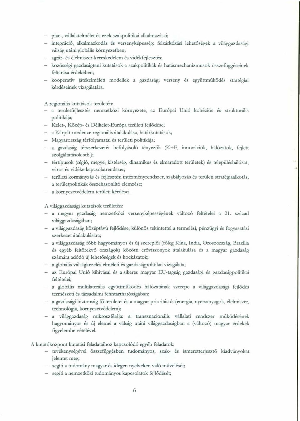 verseny és együttműködés stratégiai kérdéseinek vizsgálatára.