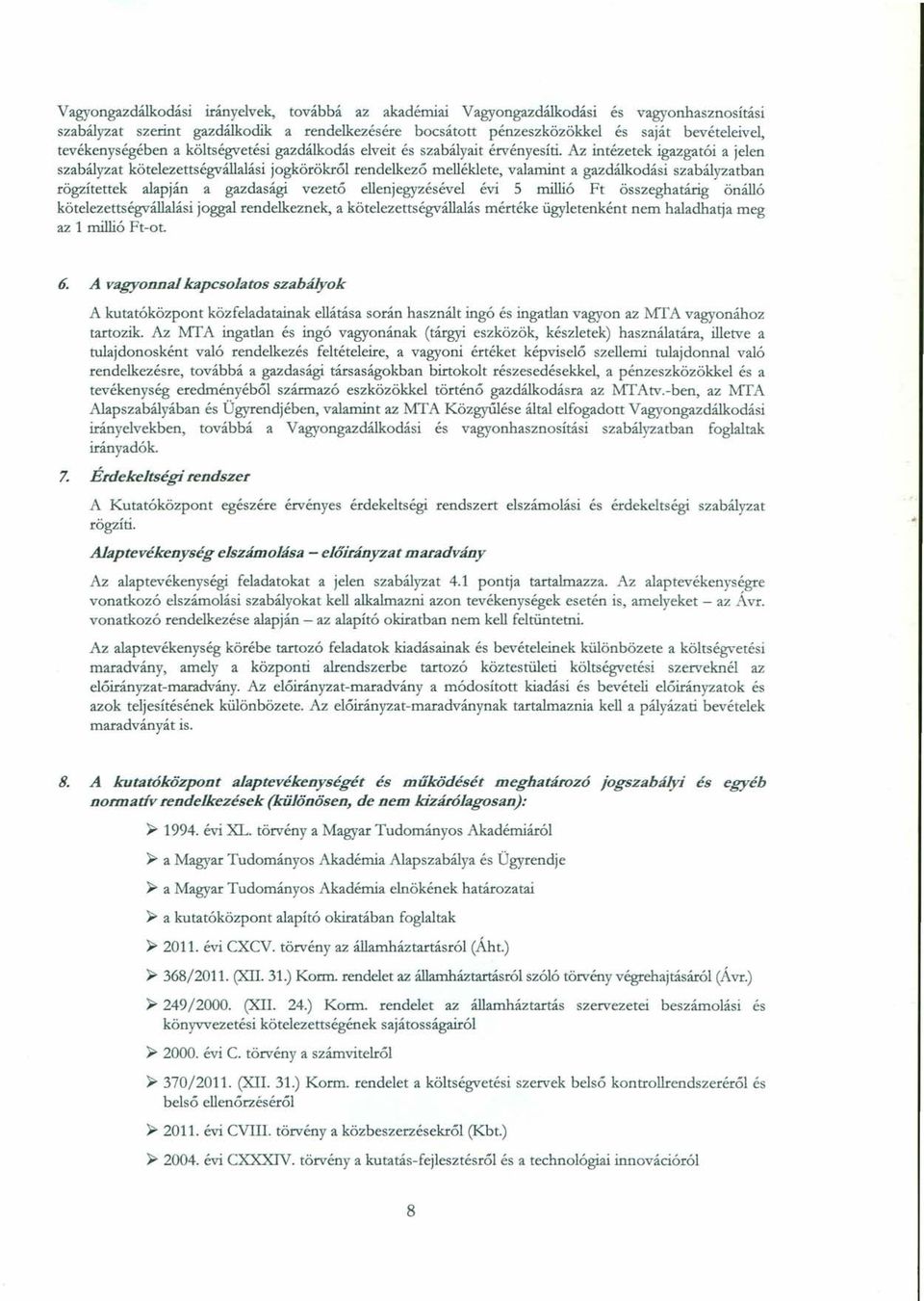 Az intézetek igazgatói a jelen szabályzat kötelezettségvállalási jogkörökről rendelkező melléklete, valamint a gazdálkodási szabályzatban rögzítettek alapján a gazdasági vezető ellenjegyzésével évi 5