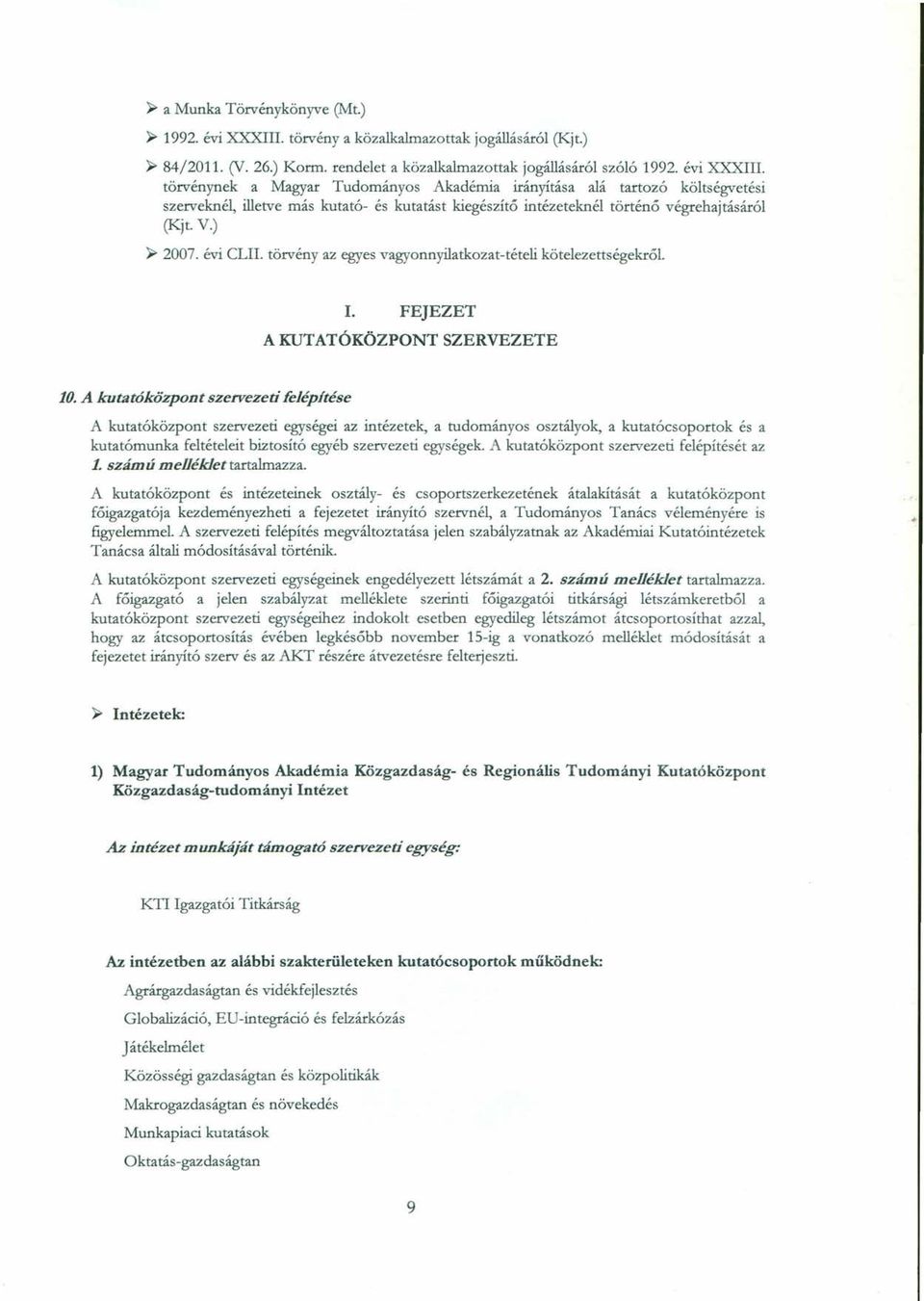 törvénynek a Magyar Tudományos Akadémia irányítás a alá tartozó költségvetési szerveknél, illetve más kutató- és kutatást kiegészítő intézeteknél tőrténő végrehajtásáról (Kjt. V.) ~ 2007. évi CLII.