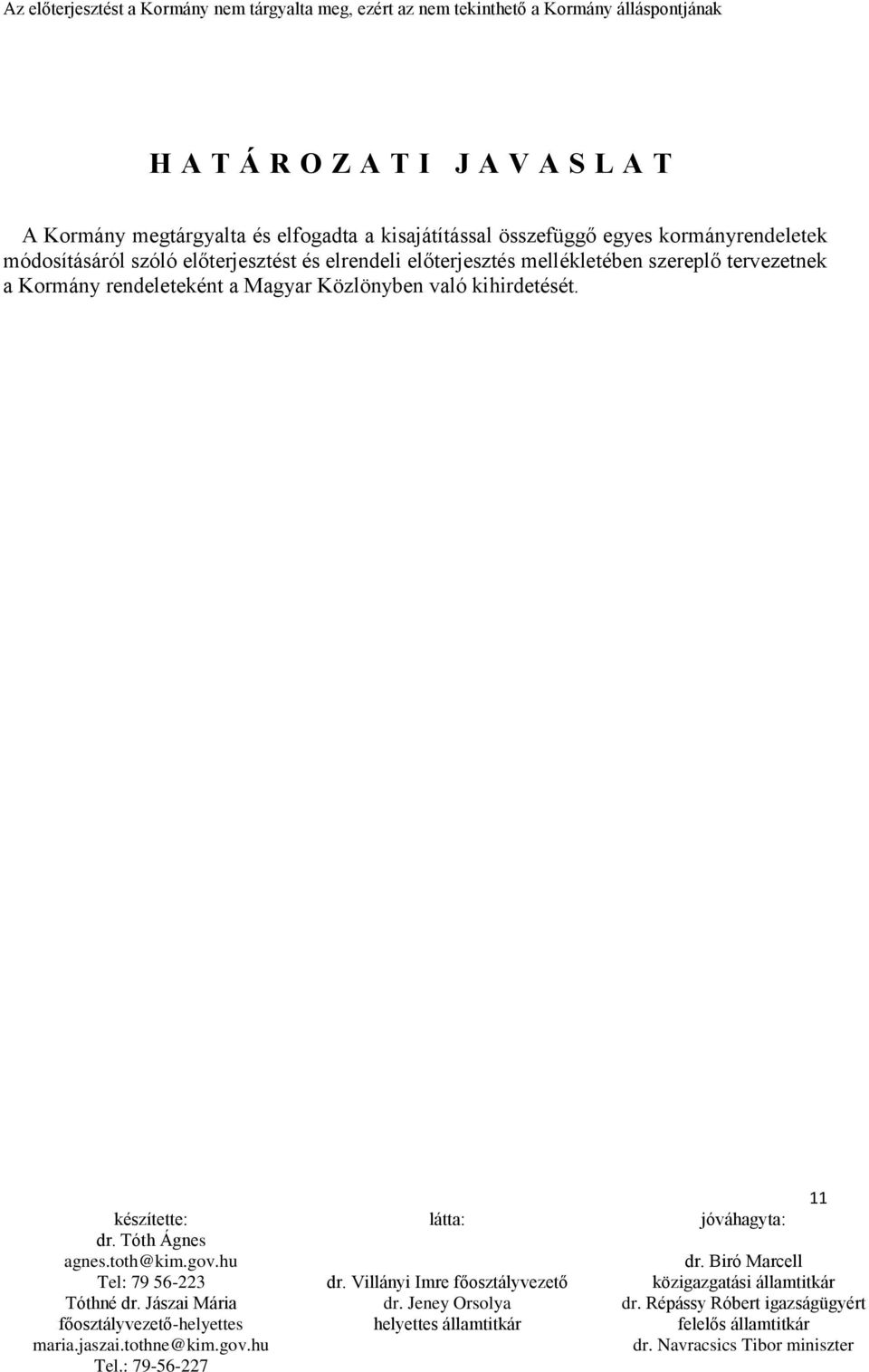 előterjesztést és elrendeli előterjesztés mellékletében szereplő