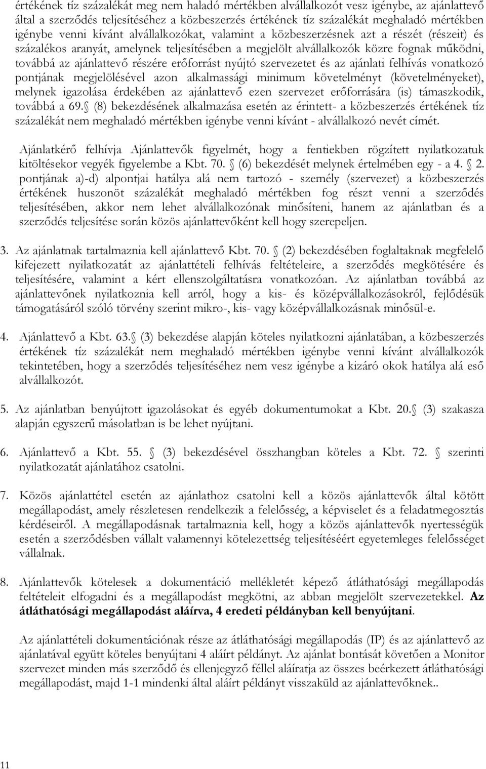 erőforrást nyújtó szervezetet és az ajánlati felhívás vonatkozó pontjának megjelölésével azon alkalmassági minimum követelményt (követelményeket), melynek igazolása érdekében az ajánlattevő ezen