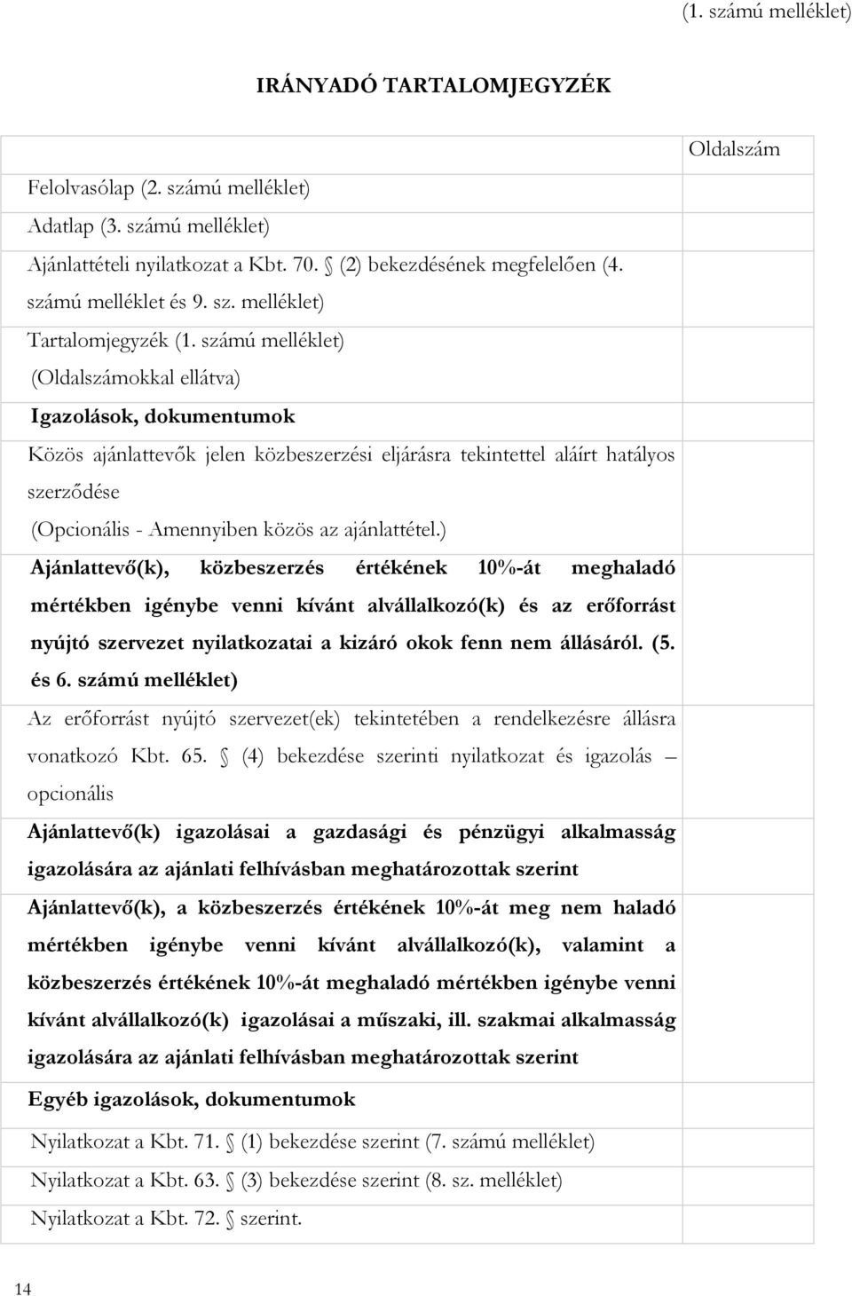 számú melléklet) (Oldalszámokkal ellátva) Igazolások, dokumentumok Közös ajánlattevők jelen közbeszerzési eljárásra tekintettel aláírt hatályos szerződése (Opcionális - Amennyiben közös az