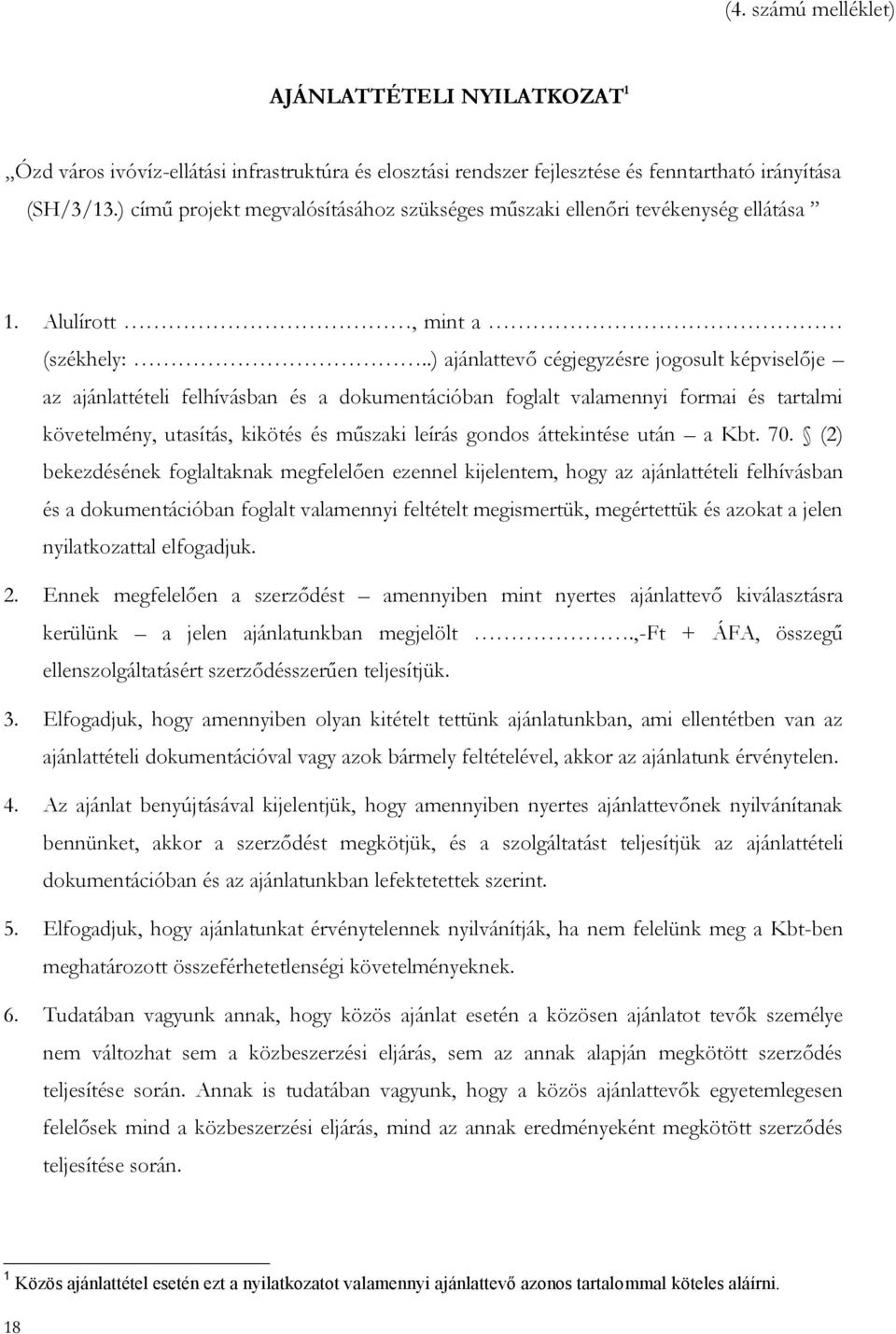 .) ajánlattevő cégjegyzésre jogosult képviselője az ajánlattételi felhívásban és a dokumentációban foglalt valamennyi formai és tartalmi követelmény, utasítás, kikötés és műszaki leírás gondos