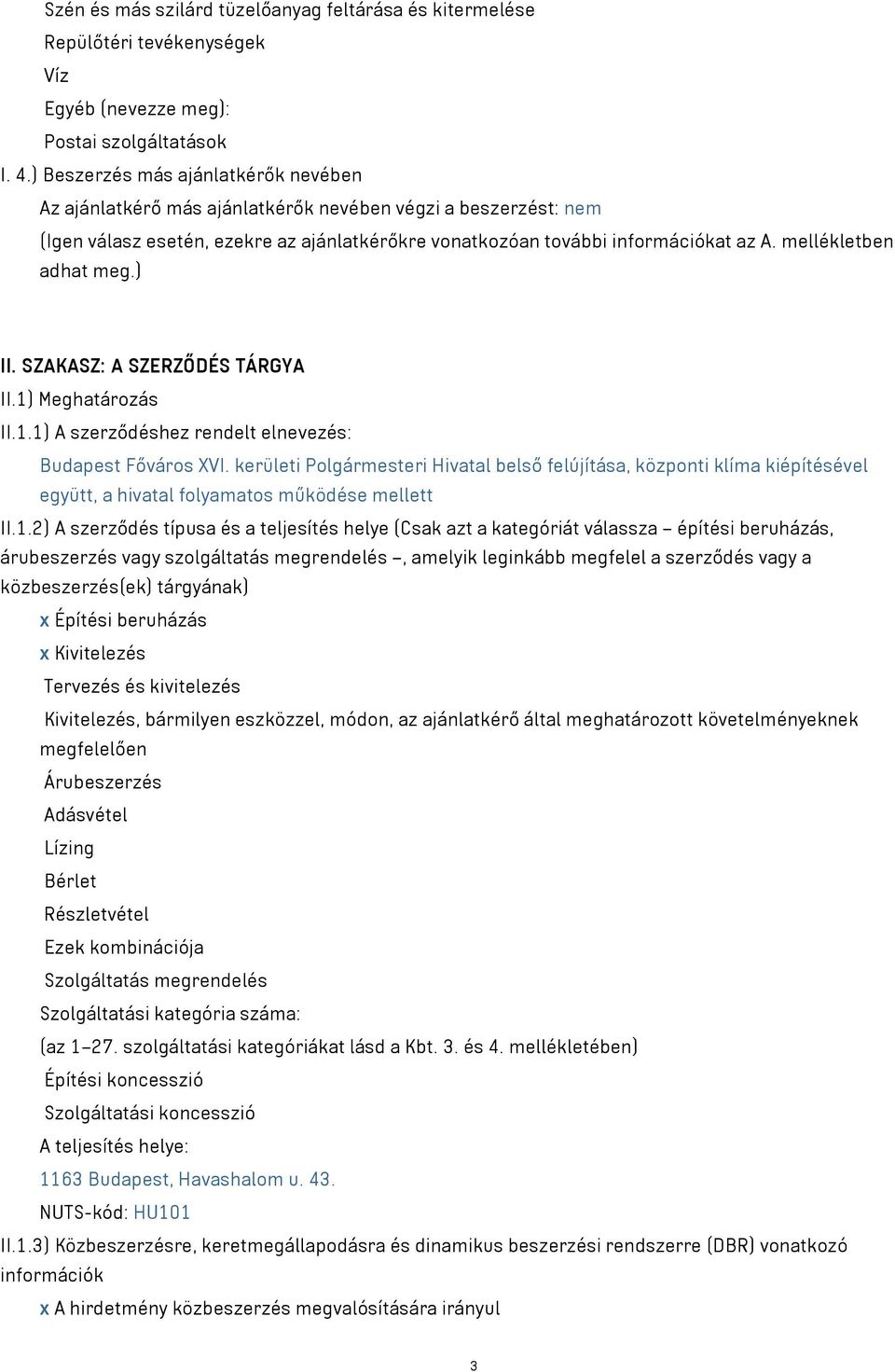 mellékletben adhat meg.) II. SZAKASZ: A SZERZŐDÉS TÁRGYA II.1) Meghatározás II.1.1) A szerződéshez rendelt elnevezés: Budapest Főváros XVI.