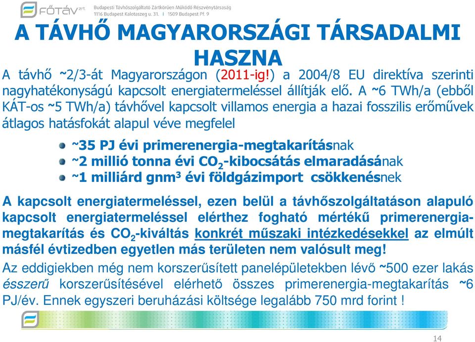 CO 2 -kibocsátás elmaradásának ~1 milliárd gnm 3 évi földgázimport csökkenésnek A kapcsolt energiatermeléssel, ezen belül a távhőszolgáltatáson alapuló kapcsolt energiatermeléssel elérthez fogható