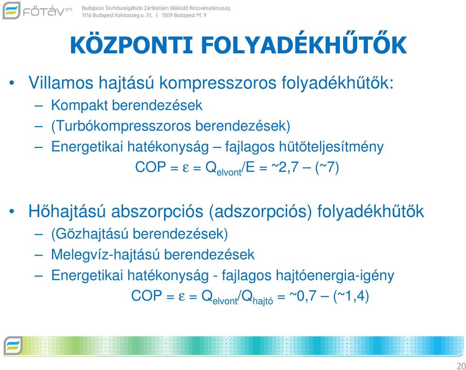 /E = ~2,7 (~7) Hőhajtású abszorpciós (adszorpciós) folyadékhűtők (Gőzhajtású berendezések)