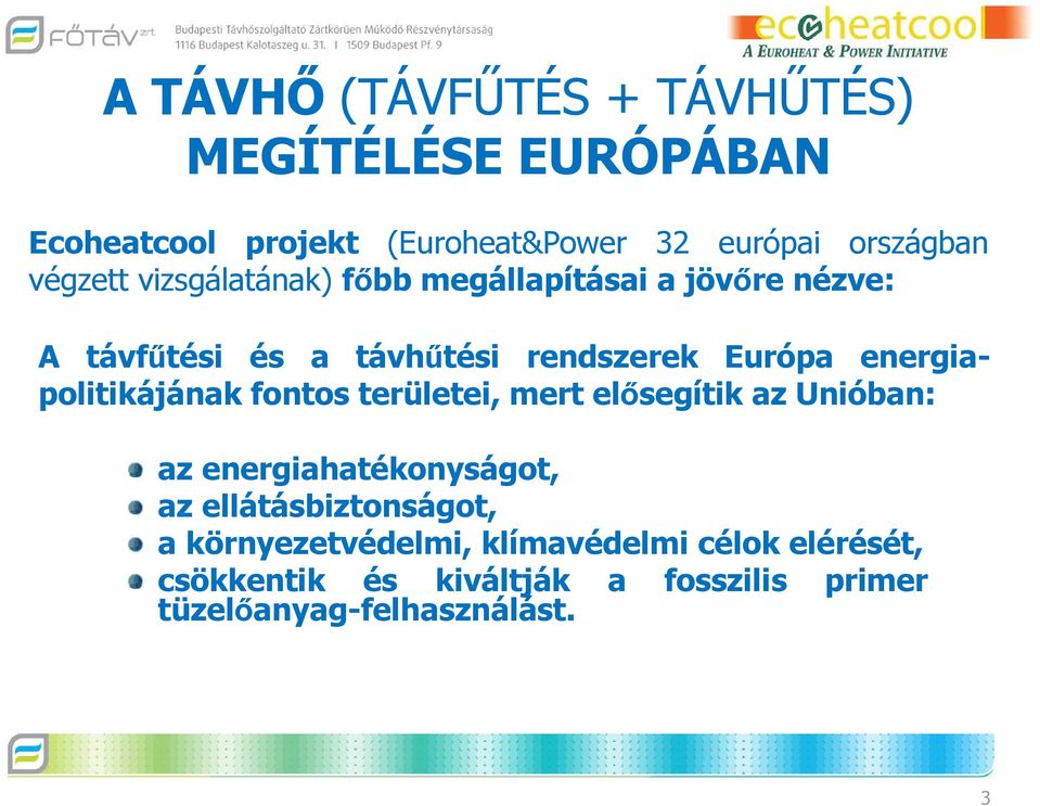 energiapolitikájának fontos területei, mert elősegítik az Unióban: az energiahatékonyságot, az