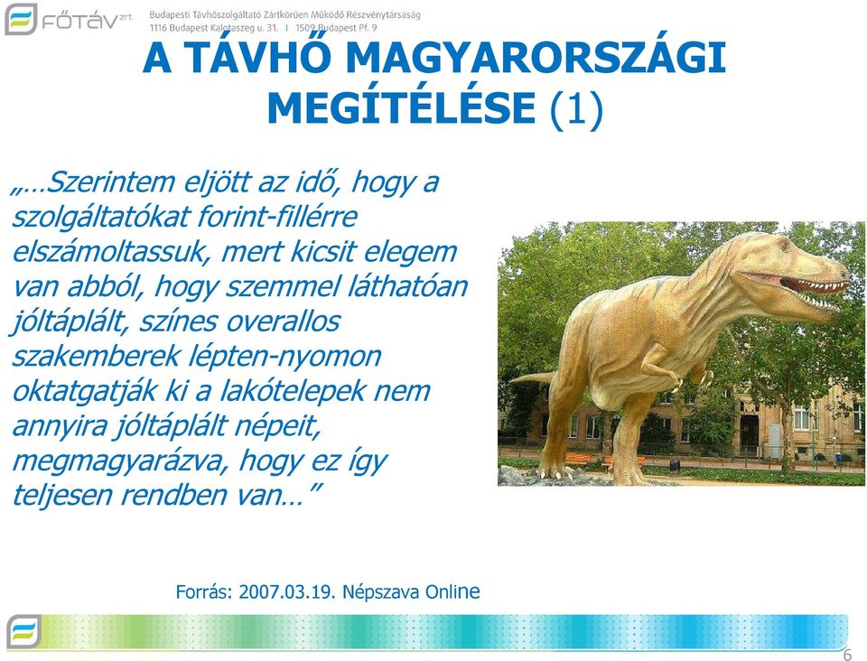 jóltáplált, színes overallos szakemberek lépten-nyomon oktatgatják ki a lakótelepek nem