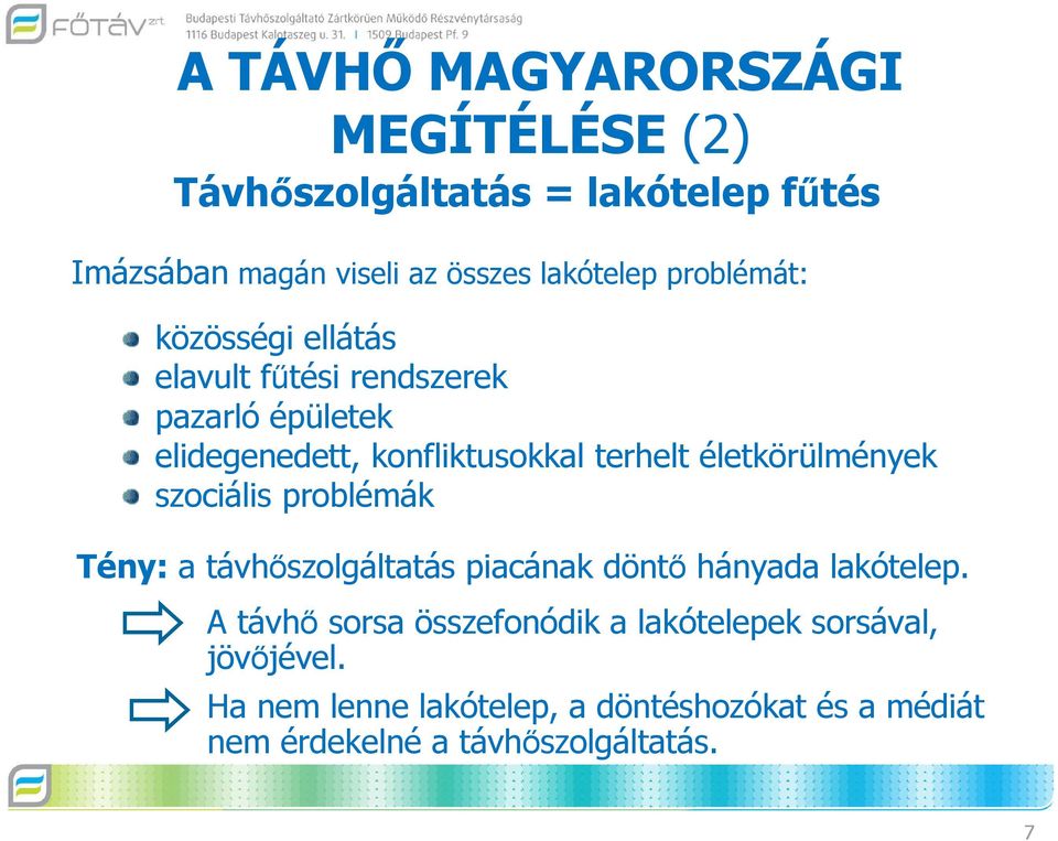 életkörülmények szociális problémák Tény: a távhőszolgáltatás piacának döntő hányada lakótelep.