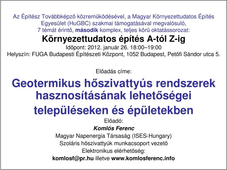 18:00 19:00 Helyszín: FUGA Budapesti Építészeti Központ, 1052 Budapest, Petıfi Sándor utca 5.