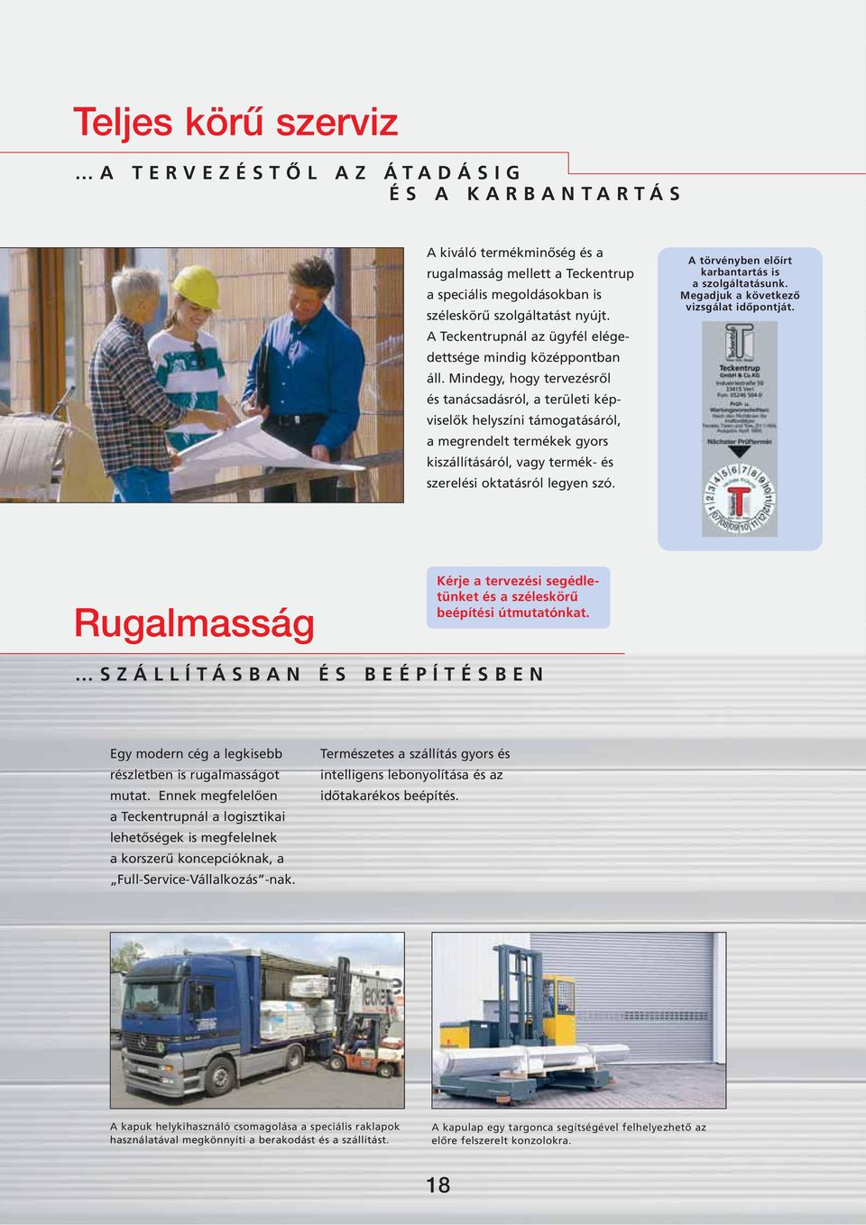 Mindegy, hogy tervezésről és tanácsadásról, a területi képviselők helyszíni támogatásáról, a megrendelt termékek gyors kiszállításáról, vagy termék- és szerelési oktatásról legyen szó.
