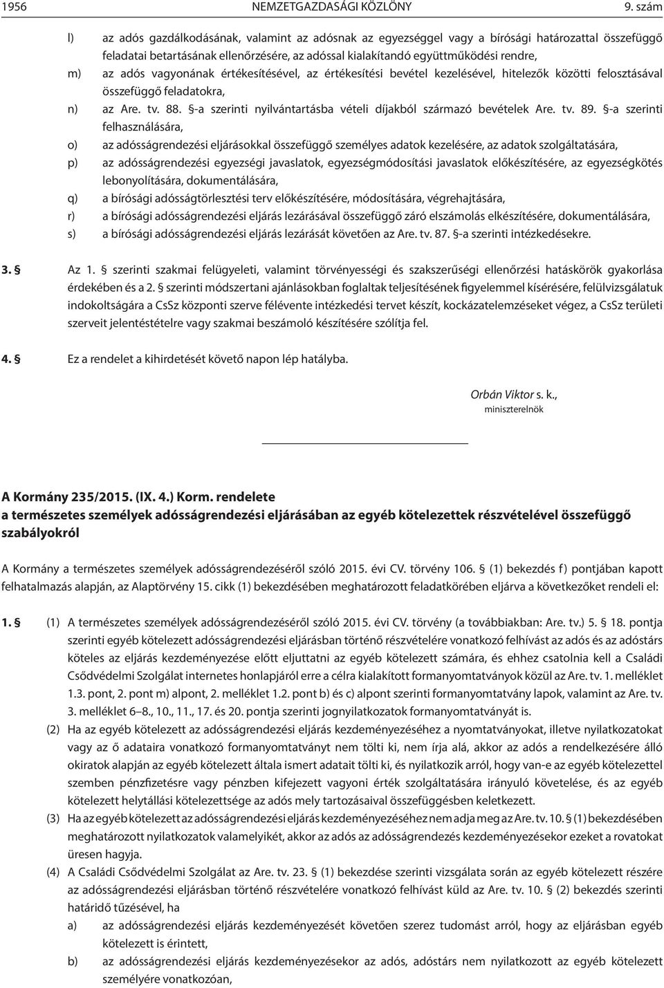 adós vagyonának értékesítésével, az értékesítési bevétel kezelésével, hitelezők közötti felosztásával összefüggő feladatokra, n) az Are. tv. 88.