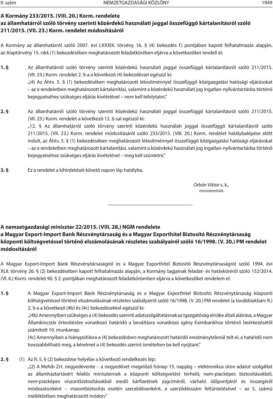 cikk (1) bekezdésében meghatározott feladatkörében eljárva a következőket rendeli el: 1. Az államhatárról szóló törvény szerinti közérdekű használati joggal összefüggő kártalanításról szóló 211/2015.