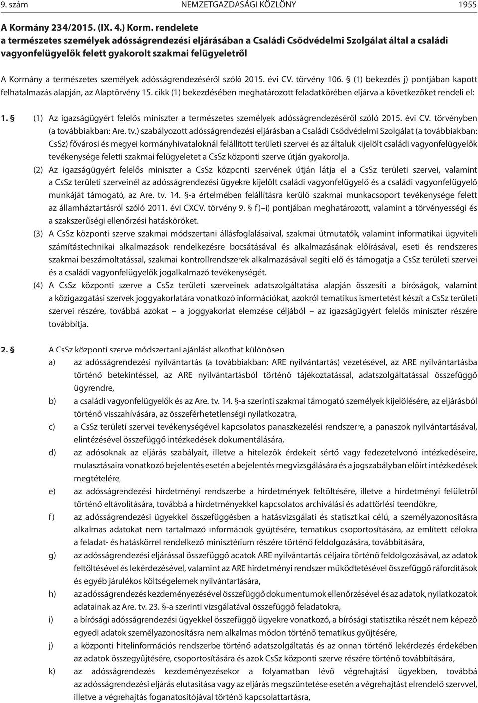 személyek adósságrendezéséről szóló 2015. évi CV. törvény 106. (1) bekezdés j) pontjában kapott felhatalmazás alapján, az Alaptörvény 15.
