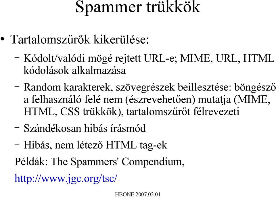 nem (észrevehetően) mutatja (MIME, HTML, CSS trükkök), tartalomszűrőt félrevezeti Szándékosan