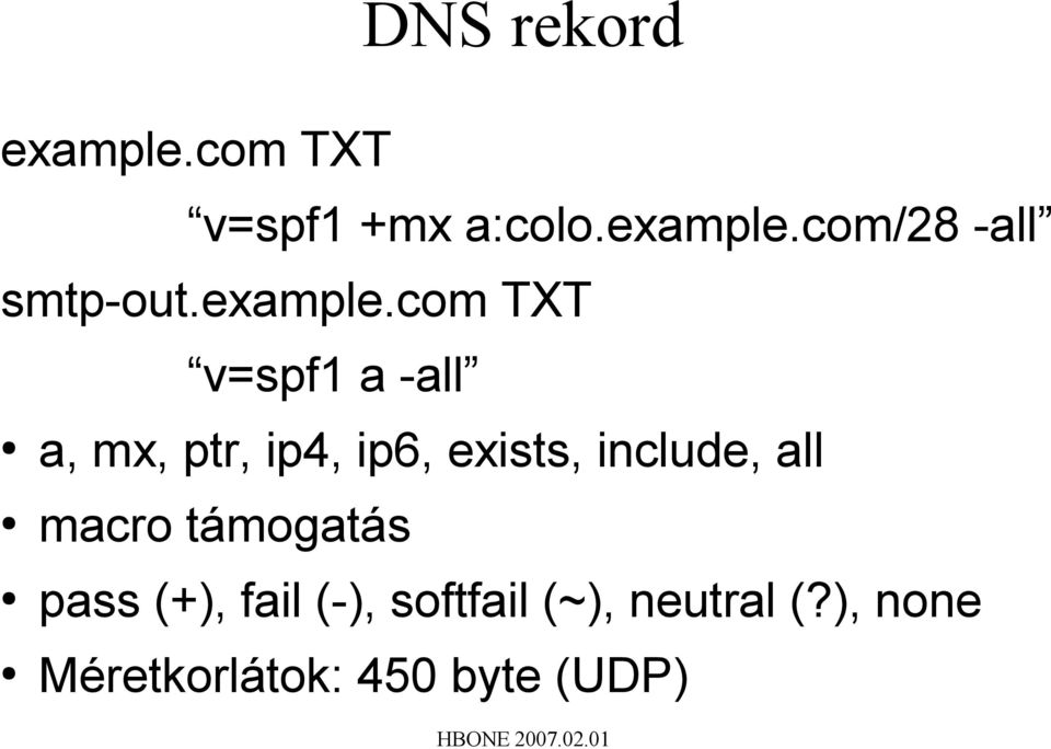 com TXT v=spf1 a -all a, mx, ptr, ip4, ip6, exists, include,