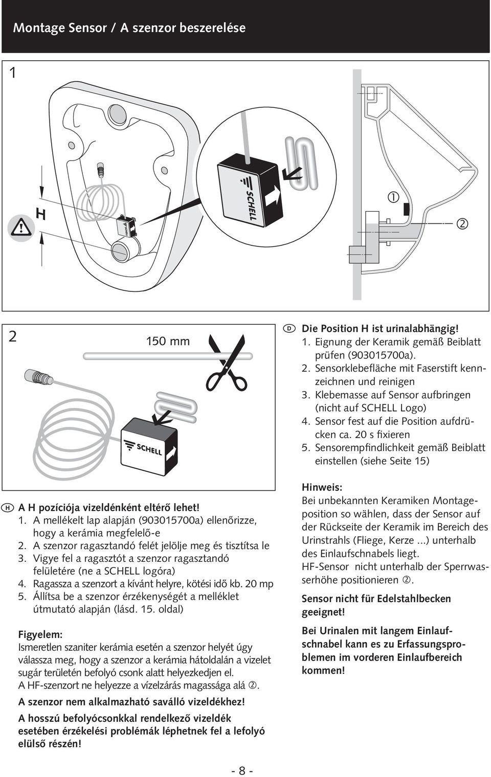 Sensorempfindlichkeit gemäß Beiblatt einstellen (siehe Seite 5) H A H pozíciója vizeldénként eltérő lehet!. A mellékelt lap alapján (9005700a) ellenőrizze, hogy a kerámia megfelelő-e.