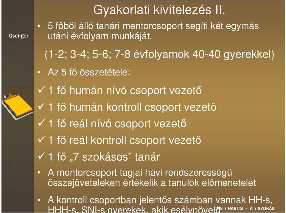 1 fő humán nívó csoport vezető 1 fő humán kontroll csoport vezető 1 fő reál nívó csoport vezető 1 fő reál kontroll csoport