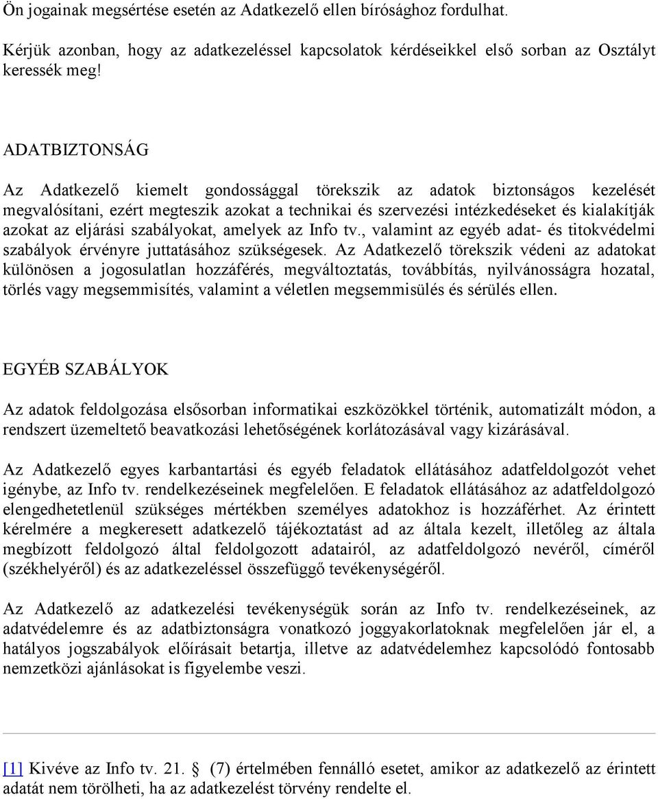 eljárási szabályokat, amelyek az Info tv., valamint az egyéb adat- és titokvédelmi szabályok érvényre juttatásához szükségesek.