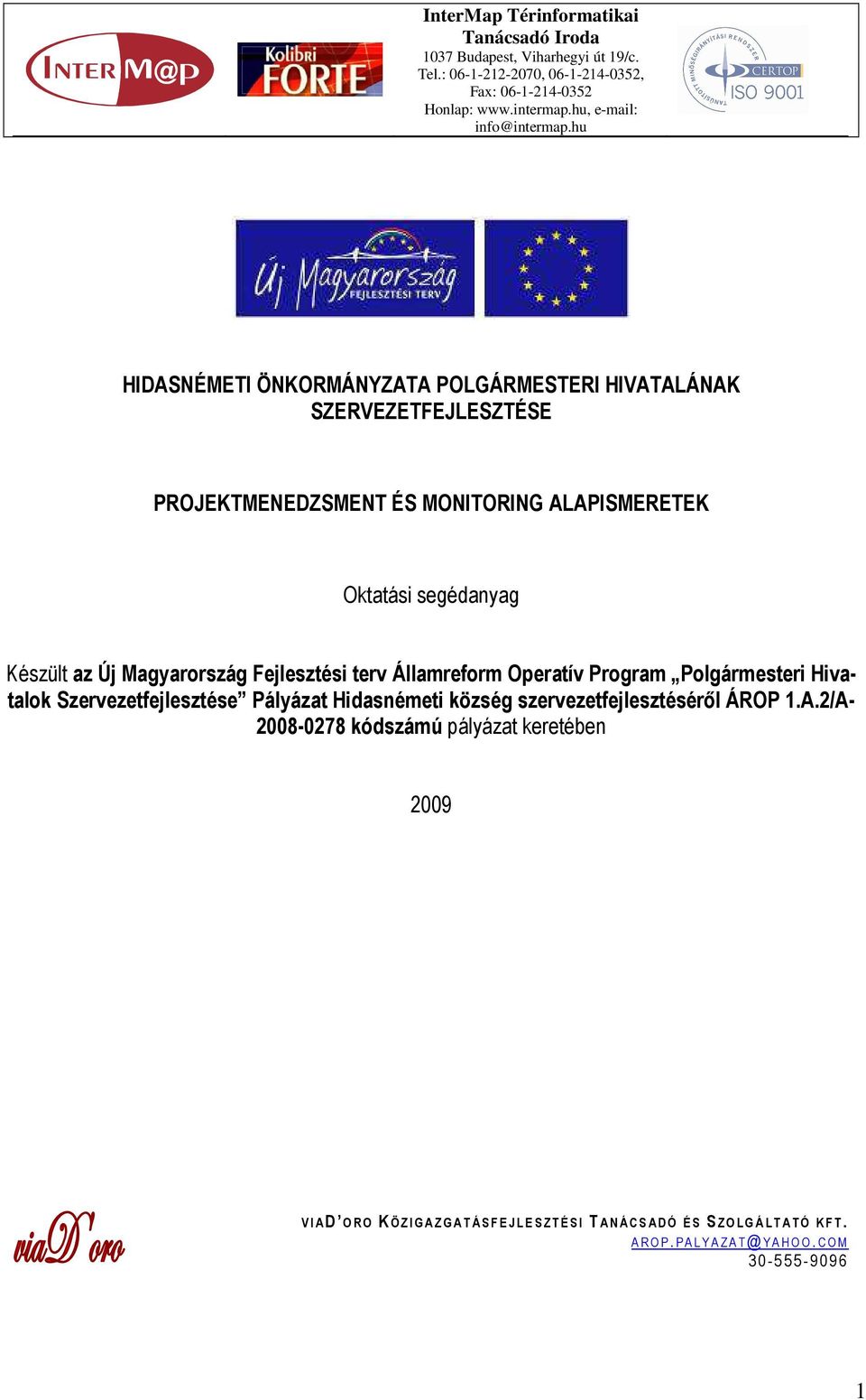 Fejlesztési terv Államreform Operatív Program Polgármesteri Hivatalok Szervezetfejlesztése Pályázat Hidasnémeti község szervezetfejlesztésérıl ÁROP 1.A.