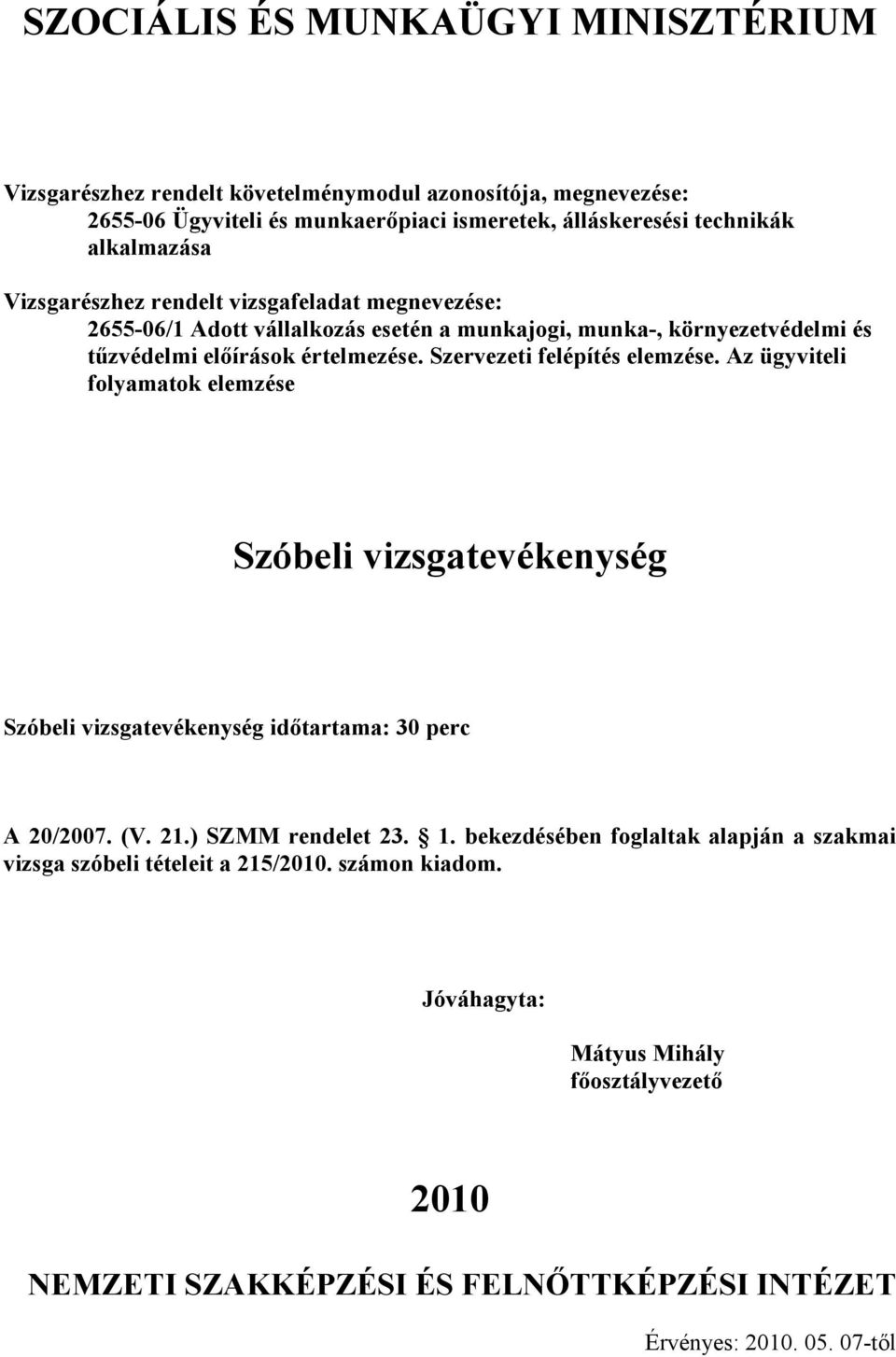 Az ügyviteli folyamatok elemzése Szóbeli vizsgatevékenység Szóbeli vizsgatevékenység idıtartama: 30 perc A /07. (V. 21.) SZMM rendelet 23. 1.