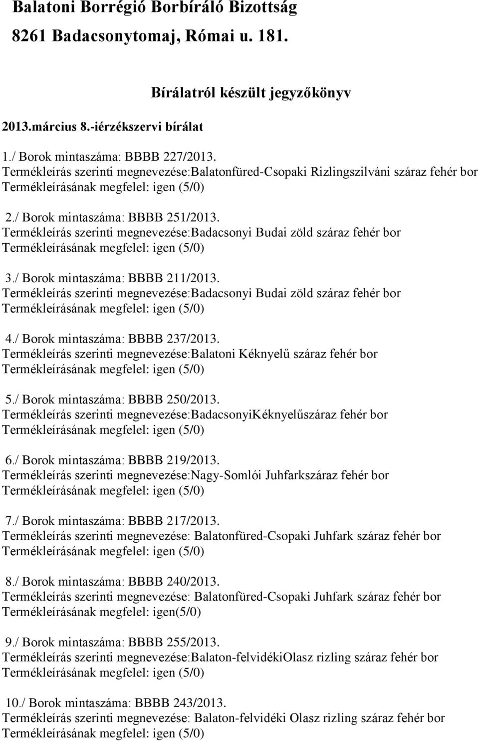 / Borok mintaszáma: BBBB 211/2013. Termékleírás szerinti megnevezése:badacsonyi Budai zöld száraz fehér bor 4./ Borok mintaszáma: BBBB 237/2013.