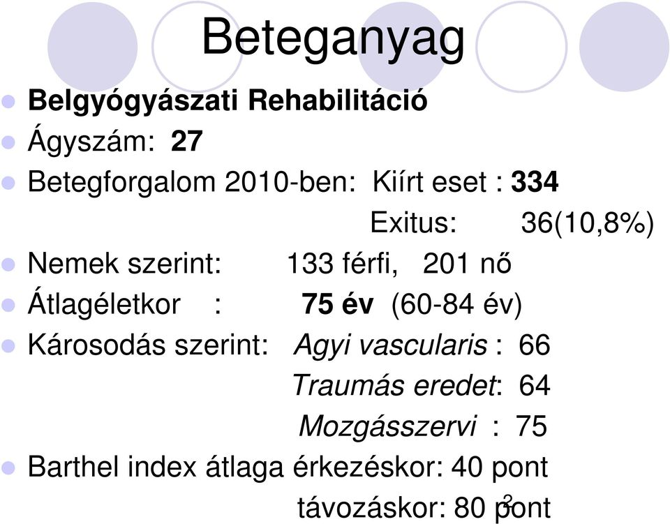 Átlagéletkor : 75 év (60-84 év) Károsodás szerint: Agyi vascularis : 66