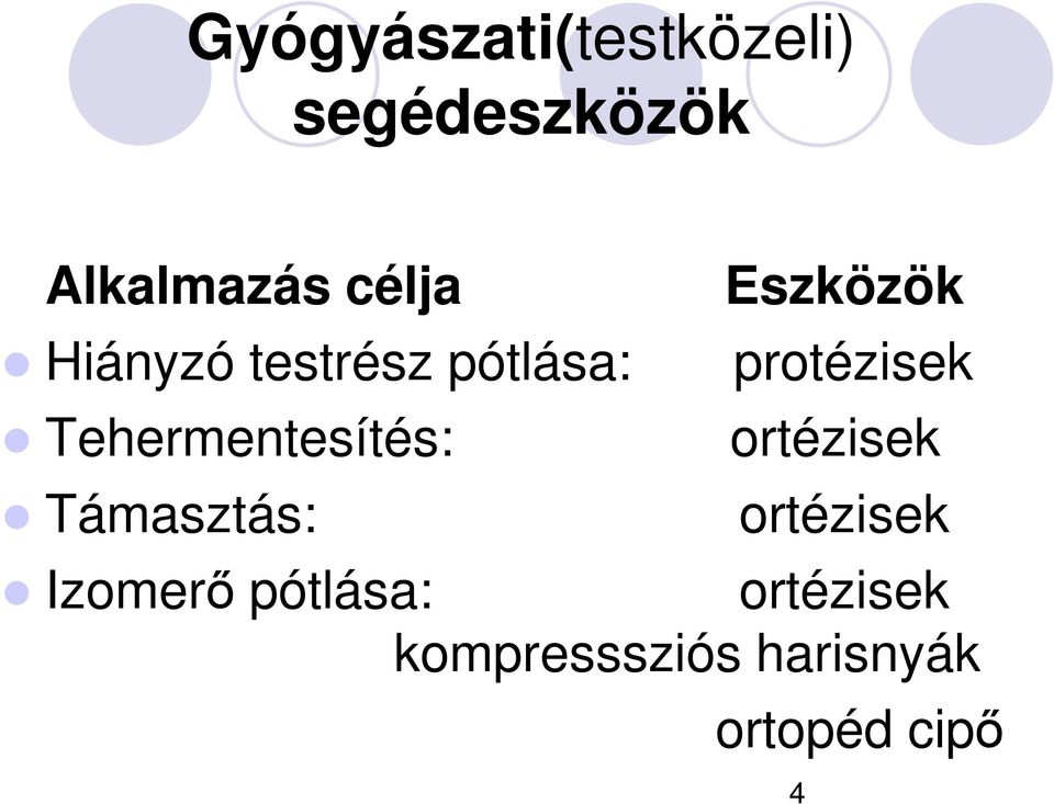 Tehermentesítés: ortézisek Támasztás: ortézisek