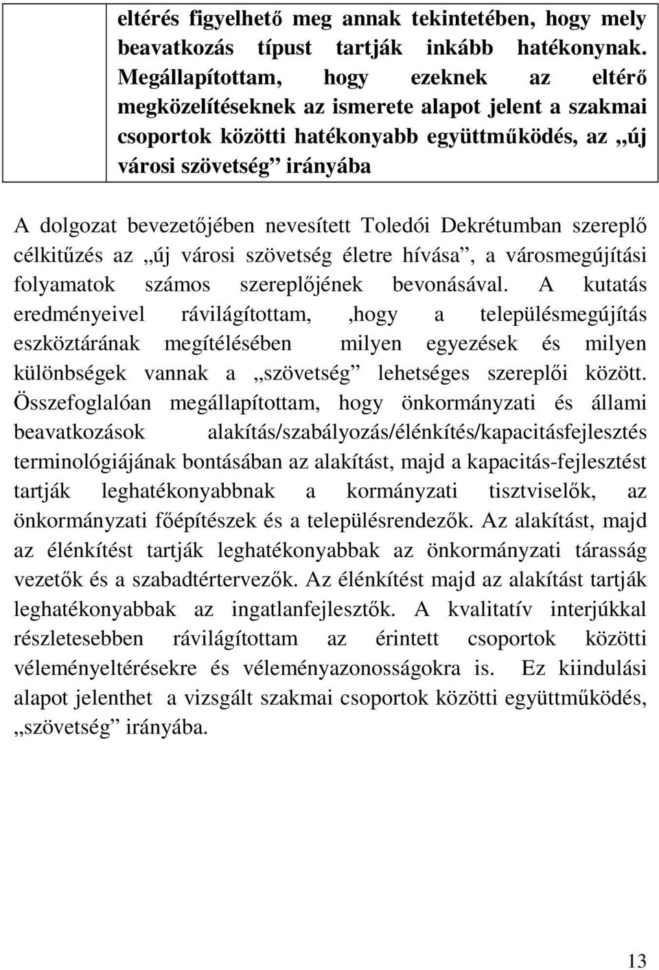 nevesített Toledói Dekrétumban szereplő célkitűzés az új városi szövetség életre hívása, a városmegújítási folyamatok számos szereplőjének bevonásával.