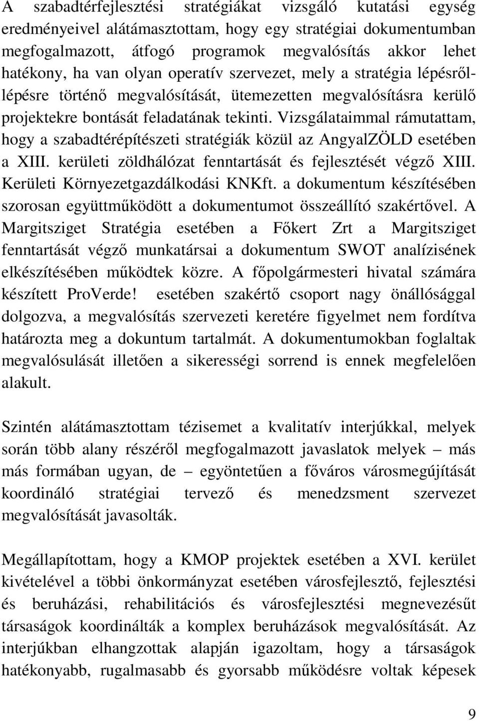 Vizsgálataimmal rámutattam, hogy a szabadtérépítészeti stratégiák közül az AngyalZÖLD esetében a XIII. kerületi zöldhálózat fenntartását és fejlesztését végző XIII.