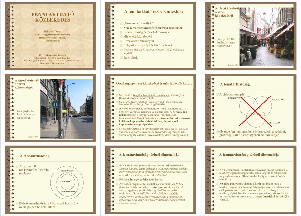 A fenntartható város kontextusa Fenntartható mobilitás Nem a mobilitás mértékét akarjuk fenntartani Fenntarthatóság és térbeli dimenziója Mit tehet a közlekedés? Hová vezet?