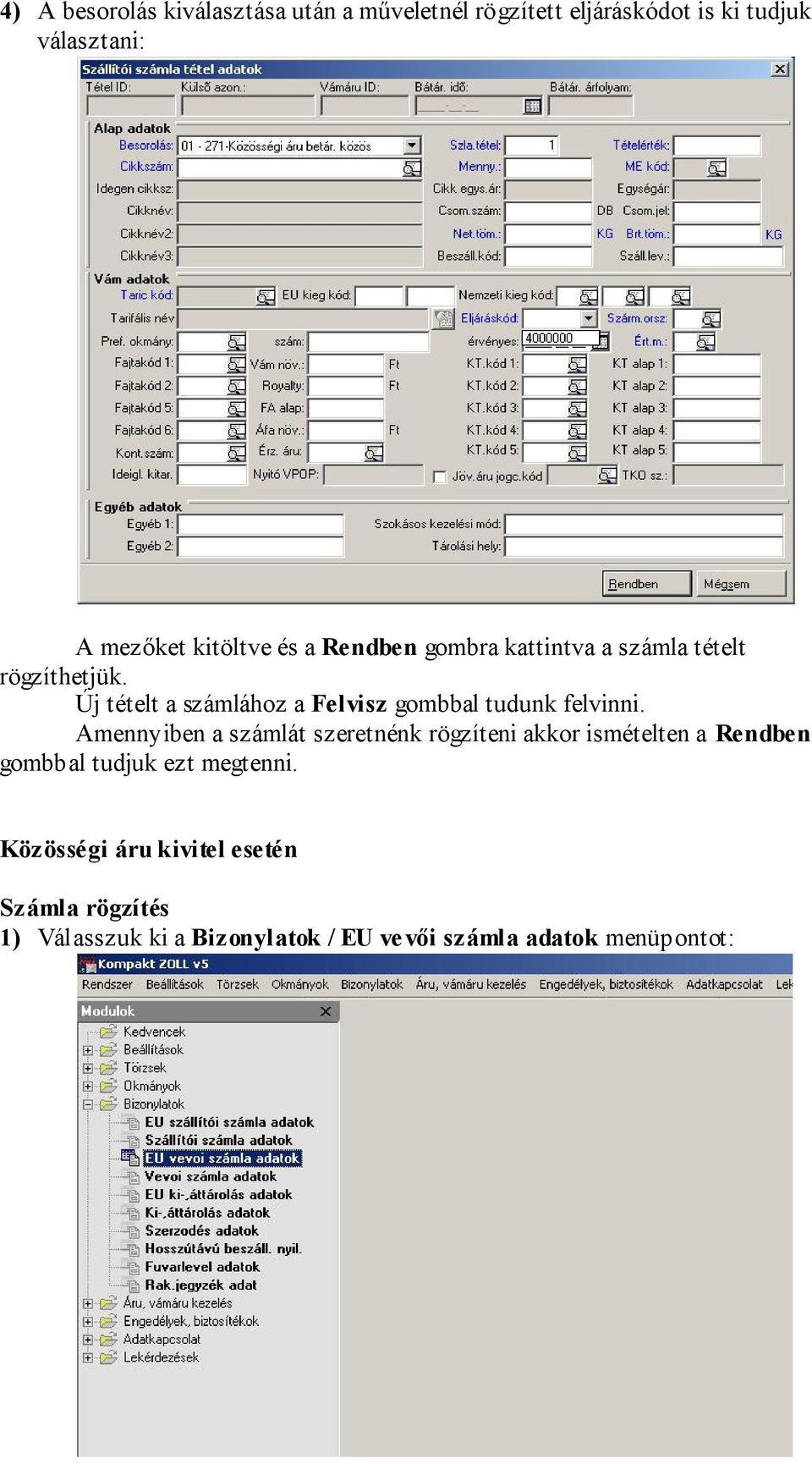 Új tételt a számlához a Felvisz gombbal tudunk felvinni.