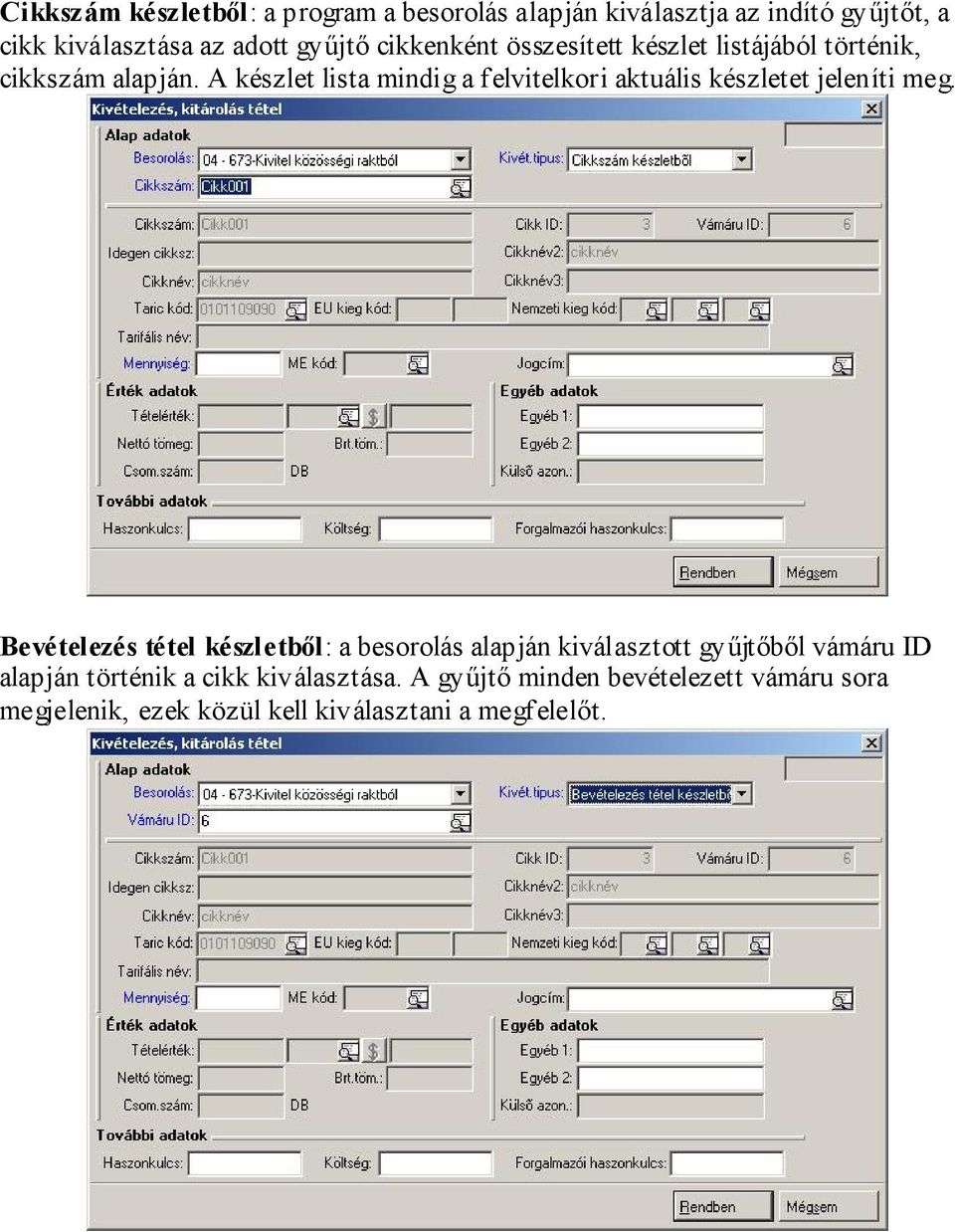 A készlet lista mindig a felvitelkori aktuális készletet jeleníti meg.